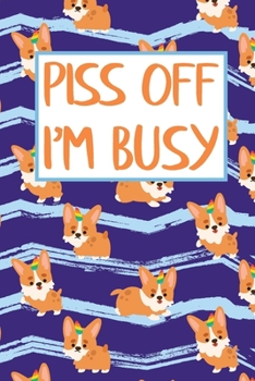 Paperback Piss Off I'm Busy: Cute Sarcastic Unicorn Corgi 2020 Weekly Academic Planner Organizer Gift Book