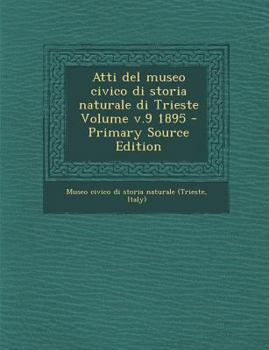 Paperback Atti del Museo Civico Di Storia Naturale Di Trieste Volume V.9 1895 [Italian] Book
