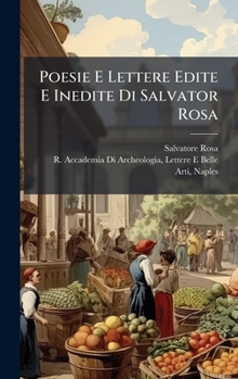 Hardcover Poesie E Lettere Edite E Inedite Di Salvator Rosa [Italian] Book
