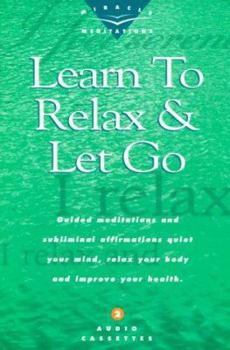Audio Cassette Learn to Relax & Let Go: Guided Meditations and Subliminal Affirmations Quiet Your Mind, Relax Your Body and Improve Your Health. Book