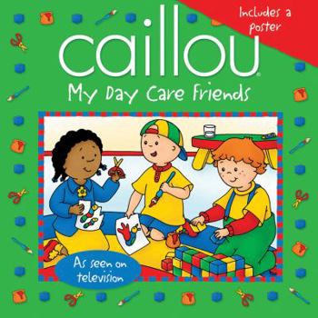 Paperback Caillou: My Day Care Friends [With Poster] Book