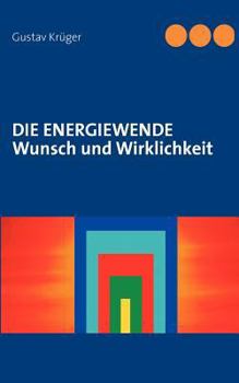 Die Energiewende: Wunsch und Wirklichkeit