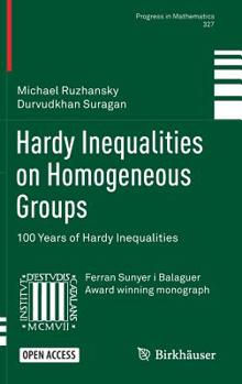 Hardcover Hardy Inequalities on Homogeneous Groups: 100 Years of Hardy Inequalities Book