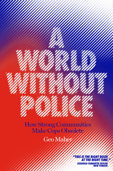 Hardcover A World Without Police: How Strong Communities Make Cops Obsolete Book
