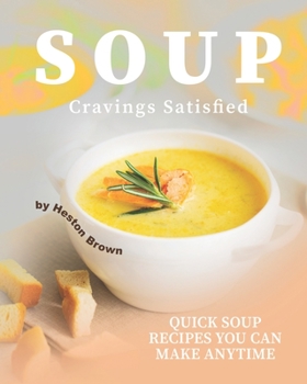 Paperback Soup Cravings Satisfied: Quick Soup Recipes You Can Make Anytime Book