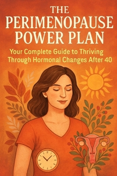 Paperback The Perimenopause Power Plan: Your Complete Guide to Thriving Through Hormonal Changes After 40 Book