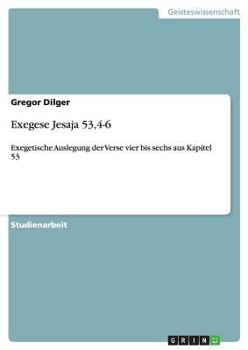 Paperback Exegese Jesaja 53,4-6: Exegetische Auslegung der Verse vier bis sechs aus Kapitel 53 [German] Book