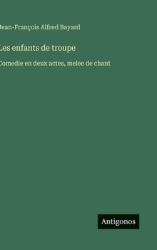 Hardcover Les enfants de troupe: Comedie en deux actes, melee de chant [French] Book