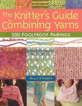 Paperback The Knitter's Guide to Combining Yarns: 300 Foolproof Pairings Book