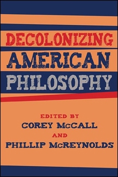 Decolonizing American Philosophy - Book  of the SUNY Series: Philosophy and Race