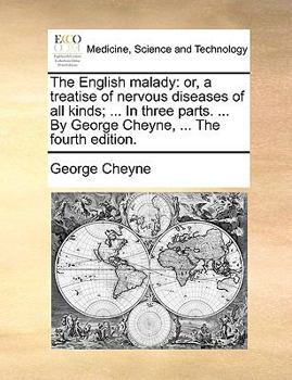 Paperback The English Malady: Or, a Treatise of Nervous Diseases of All Kinds; ... in Three Parts. ... by George Cheyne, ... the Fourth Edition. Book