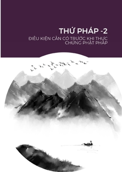 Paperback ThỨ Pháp -2: ĐiỀu KiỆn CẦn CÓ TrƯỚc Khi ThỰc ChỨng PhẬt Pháp [Vietnamese] Book