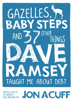 Paperback Gazelles, Baby Steps & 37 Other Things: Dave Ramsey Taught Me about Debt Book