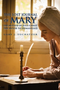 Paperback The Lost Journal of Mary The Mother of Jesus Christ The Savior to Humankind Book