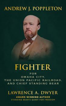 Hardcover ANDREW J. POPPLETON: FIGHTER FOR OMAHA CITY, THE UNION PACIFIC RAILROAD, AND CHIEF STANDING BEAR Book
