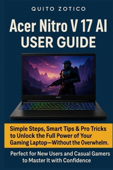 Paperback Acer Nitro V 17 AI User Guide: Simple steps, smart tips & pro tricks to boost performance-perfect for new users & casual gamers Book