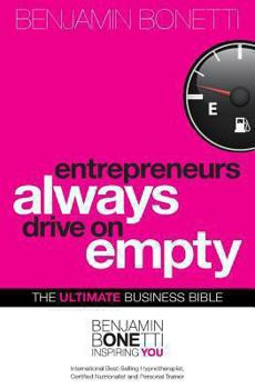 Paperback Entrepreneurs Always Drive On Empty: The Ultimate Business Bible Book