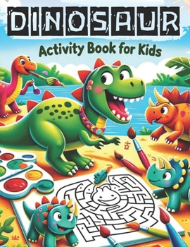 Paperback Dinosaur Activity Book for Kids: Over 60 Interactive Activities for Kids Ages 4-8 Journey through Mazes, Dot-to-Dots, Math Challenges, and More! Book