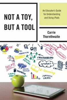Paperback Not a Toy, But a Tool: An Educator's Guide for Understanding and Using Ipads Book