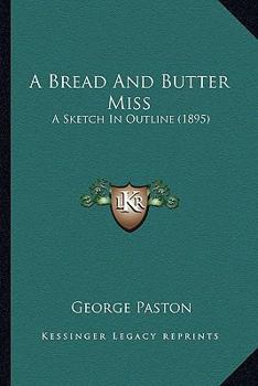 Paperback A Bread And Butter Miss: A Sketch In Outline (1895) Book