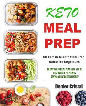 Paperback Keto Meal Prep: The Complete Keto Meal Prep Guide for Beginners: 28 Days Keto Meal Plan Help You to Lose Weight 20 Pounds, Saving Your Book