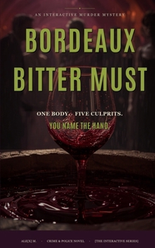 Paperback Bordeaux Bitter Must: An Interactive Murder Mystery - One Body, Five True Endings Book