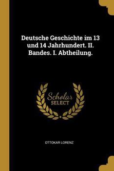 Paperback Deutsche Geschichte im 13 und 14 Jahrhundert. II. Bandes. I. Abtheilung. [German] Book