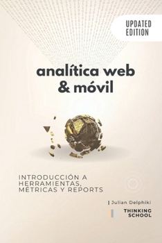 Paperback Analítica Web & Móvil - Introducción a herramientas, métricas y reportes: Medición y Google Analytics [Spanish] Book