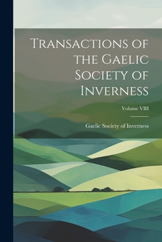 Paperback Transactions of the Gaelic Society of Inverness; Volume VIII Book