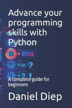 Paperback Advance your programming skills with Python: A complete guide for beginners Book