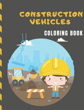 Paperback Construction Vehicles Coloring Book: Diggers, Dumpers, Cranes and Trucks for Children Book