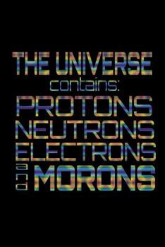 The Universe Contains : Protons: Bitchy Smartass Quotes - Funny Gag Gift for Work or Friends -  Cornell Notebook For School or Office