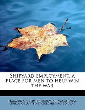 Paperback Shipyard Employment, a Place for Men to Help Win the War Book