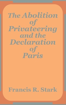 Paperback The Abolition of Privateering and the Declaration of Paris Book