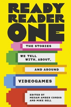 Hardcover Ready Reader One: The Stories We Tell With, About, and Around Videogames Book