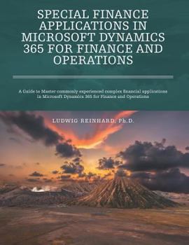 Paperback Special Finance Applications in Microsoft Dynamics 365 for Finance and Operations: A Guide to Master commonly experienced complex financial applicatio Book