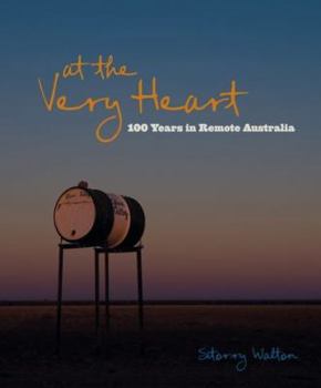 Hardcover At the Very Heart: 100 years in remote Australia Book