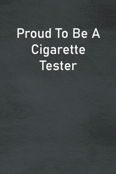 Paperback Proud To Be A Cigarette Tester: Lined Notebook For Men, Women And Co Workers Book