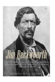 Jim Beckwourth: The Life and Legacy of the Former Slave Who Became One of America’s Most Famous Mountain Men