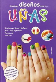 Hardcover Divertidos Diseños para tus Uñas: Originales Creaciones para Complementar tu Look (Spanish Edition) [Spanish] Book