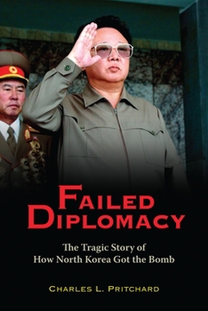 Hardcover Failed Diplomacy: The Tragic Story of How North Korea Got the Bomb Book