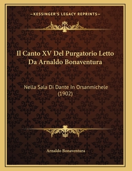 Paperback Il Canto XV Del Purgatorio Letto Da Arnaldo Bonaventura: Nella Sala Di Dante In Orsanmichele (1902) [Italian] Book