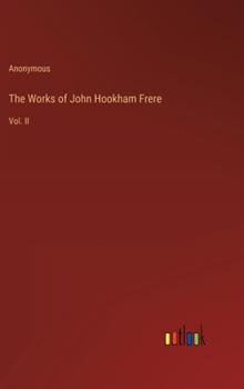 Hardcover The Works of John Hookham Frere: Vol. II Book