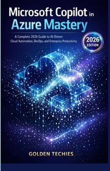 Paperback Microsoft Copilot in Azure Mastery: A Complete 2026 Guide to Ai-Driven Cloud Automation, Devops, and Enterprise Productivity Book