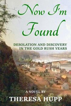 Now I'm Found: Desolation and Discovery in the Gold Rush Years - Book #2 of the Oregon Chronicles