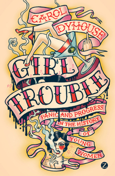 Paperback Girl Trouble: Panic and Progress in the History of Young Women Book