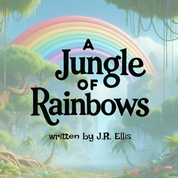 A Jungle of Rainbows (A World of Rainbows)