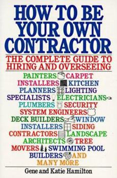 Paperback How to Be Your Own Contractor: The Complete Guide to Hiring and Overseeing Book