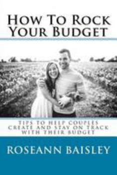 Paperback How To Rock Your Budget: Tips To Help Couples Create And Stay On Track With Their Budget Book