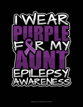 Paperback I Wear Purple For My Aunt Epilepsy Awareness: Unruled Composition Book
